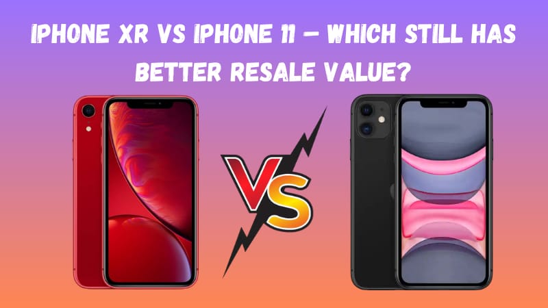 iPhone XR vs iPhone 11 - Which Still Has Better Resale Value?
